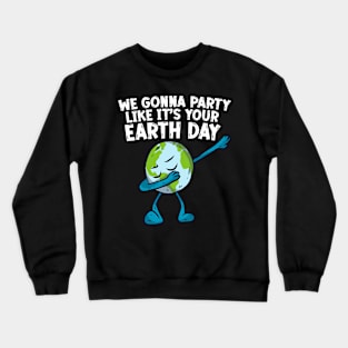 Funny Dabbing Earth Day Shirt Party Like It's Your Birthday Crewneck Sweatshirt